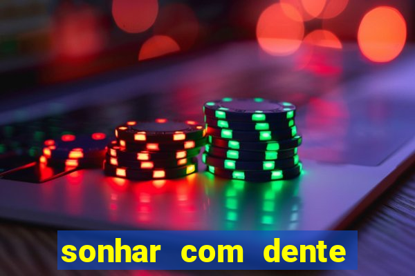 sonhar com dente caindo no jogo do bicho